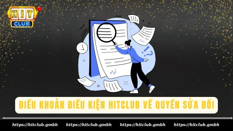 Điều khoản điều kiện HITCLUB về Quyền sửa đổi Điều khoản điều kiện HITCLUB về Quyền sửa đổi
