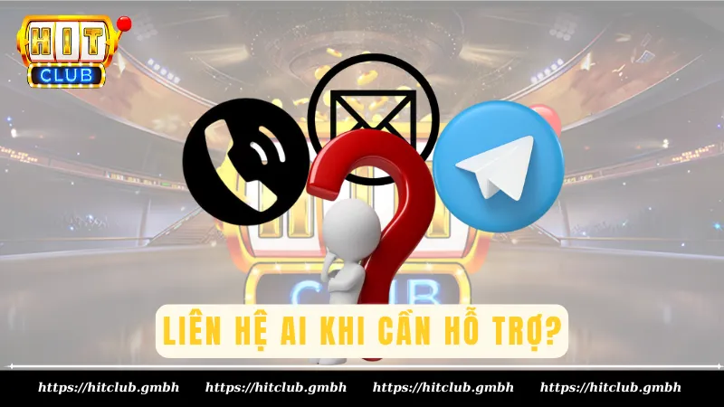 Liên hệ ai khi cần hỗ trợ? Liên hệ ai khi cần hỗ trợ?
